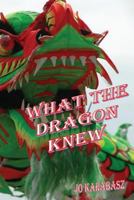 What the Dragon Knew 1448652707 Book Cover