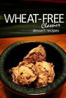 Wheat-Free Classics - Dessert Recipes 1494318520 Book Cover