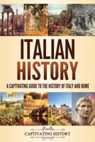 Italian History: A Captivating Guide to the History of Italy and Rome 1637160445 Book Cover