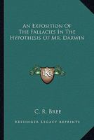 An Exposition of Fallacies in the Hypothesis of Mr. Darwin 1142140644 Book Cover