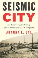 Seismic City: An Environmental History of San Francisco's 1906 Earthquake 0295742461 Book Cover