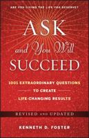 Ask and You Will Succeed: 1001 Extraordinary Questions to Create Life Changing Results 0470455934 Book Cover