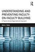 Understanding and Preventing Faculty-On-Faculty Bullying: A Psycho-Social-Organizational Approach 1138744069 Book Cover
