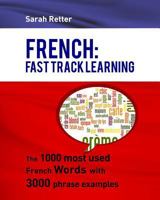 French: Fast Track Learning: The 1000 most used French words with 3.000 phrase examples 1530454638 Book Cover