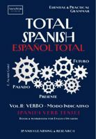 TOTAL SPANISH / ESPAÑOL TOTAL. Vol II.: VERBO - Modo Indicativo: SPANISH VERB TENSES Book & Workbook: Essential & Practical Grammar for English ... with Translated Examples) (Spanish Edition) 1968545026 Book Cover