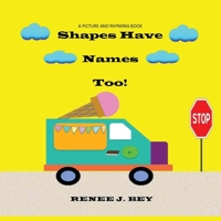 Shapes Have Names Too!: A Picture and Rhyming Book 099868953X Book Cover