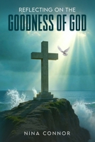 Reflecting on the Goodness of God: Faithful, Loving, and Kind 1807642429 Book Cover