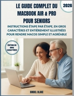 Le Guide Complet du MacBook Air & Pro pour Seniors: Instructions étape par étape, en gros caractères et entièrement illustrées pour rendre macOS simple et agréable (French Edition) B0GFFC3DRD Book Cover