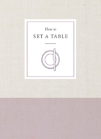How to Set a Table: Inspiration, Ideas, and Etiquette for Hosting Friends and Family 045149802X Book Cover