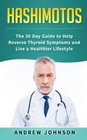 Hashimotos: The 30 Day Guide to Help Reverse Thyroid Symptoms and Live a Healthier Lifestyle 1951339207 Book Cover