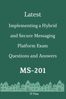 Latest Implementing a Hybrid and Secure Messaging Platform Exam MS-201 Questions and Answers: Guide for Real Exam B087R6PCGT Book Cover