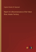 Report of a Reconnaissance of the Yukon River, Alaska Territory 3368122460 Book Cover