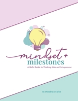 Mindset & Milestones: A Girl's Guide to Thinking Like an Entrepreneur 1666236039 Book Cover
