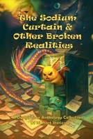 The Sodium Curtain and Other Broken Realities (Dystopocon Anthologies) B0G6YM5D23 Book Cover