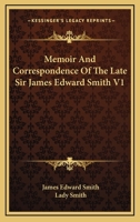 Memoir And Correspondence Of The Late Sir James Edward Smith V1 1163640182 Book Cover