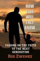 How Else Will They Know: Passing on the Faith to the Next Generation 0578395924 Book Cover