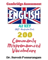 Cambridge Assessment English A2 Key (Ket - Key English Test) 200 Commonly Mispronounced Vocabulary B08NF368TP Book Cover