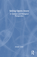 Seeing Opera Anew: A Cultural and Biological Perspective 1032184280 Book Cover