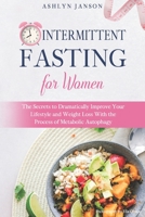 Intermittent Fasting for Women: The Secrets to Dramatically Improve Your Lifestyle and Weight Loss With the Process of Metabolic Autophagy B0884D47JH Book Cover