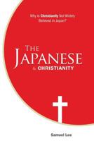 The Japanese and Christianity: Why Is Christianity Not Widely Believed in Japan? 9490179175 Book Cover