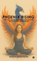 Phoenix Rising: The Self-Care Blueprint for Anyone Who've Lost Themselves B0FFT91QW8 Book Cover