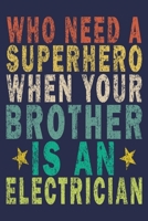 Who Need A Superhero When Your Brother Is An Electrician: Funny Vintage Electrician Gifts Journal 1655004417 Book Cover