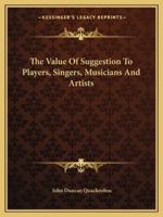 The Value Of Suggestion To Players, Singers, Musicians And Artists 1162837276 Book Cover