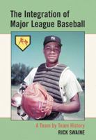 Integration of Major League Baseball: A Team by Team History 0786469358 Book Cover