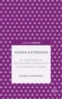 Human Extension: An Alternative to Evolutionism, Creationism and Intelligent Design 1137464887 Book Cover