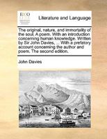 The original, nature, and immortality of the soul. A poem. With an introduction concerning human knowledge. Written by Sir John Davies, ... With a ... the author and poem. The second edition. 1140937960 Book Cover