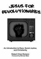 Jesus for Revolutionaries: An Introduction to Race, Social Justice, and Christianity 130451398X Book Cover