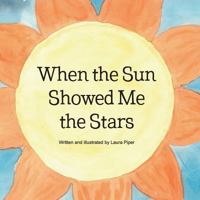 When the Sun Showed Me the Stars 0692106510 Book Cover