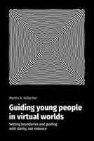 Guiding young people in virtual worlds: Setting boundaries and guiding with clarity, not violence 3950619607 Book Cover