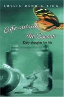 Life outside the Cocoon: Daily thoughts for life 0595329624 Book Cover