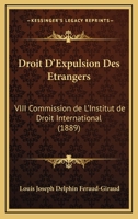 Droit D'Expulsion Des Etrangers: VIII Commission De L'Institut De Droit International (1889) 1161141871 Book Cover