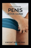 THE ULTIMATE PENIS BOOK GUIDE: The Essential Guide To Penis On Everything From Size To Functions null Book Cover