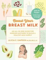 Boost Your Breast Milk: An All-in-One Guide for Nursing Mothers to Build a Healthy Milk Supply 1615193464 Book Cover