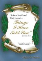 "Take A Scroll And Write About...Things I Have Told You" 0966190025 Book Cover
