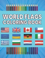World Flags Coloring Book: Great Cool World Flags Coloring Book All The Flags Of The World In One Place For You To Have Fun And Explore Great Gift For Kids And Adults Creativity Stress Relief B08W7KSNFZ Book Cover