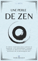 Une Perle de Zen: 27 récits inspirants pour cultiver la sérénité, vivre pleinement l’instant présent et découvrir les bienfaits profonds de la philosophie zen. (Jardin Silencieux) (French Edition) B0FN77MS4M Book Cover