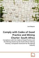 Comply with Codes of Good Practice and Mining Charter: South Africa 363930277X Book Cover