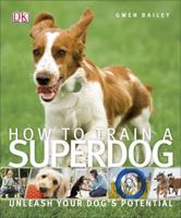 How to train a superdog - Unleash your dog's potential 0756649781 Book Cover