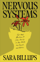 Nervous Systems: Spiritual Practices to Calm Anxiety in Your Body, the Church, and Politics 1540905160 Book Cover
