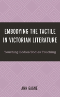 Embodying the Tactile in Victorian Literature : Touching Bodies/Bodies Touching 1793617309 Book Cover