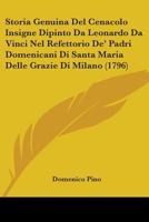 Storia Genuina Del Cenacolo Insigne Dipinto Da Leonardo Da Vinci, Nel Refettorio De' Padri Domenicani Di Santa Maria Delle Grozii Di Milano... 1104471620 Book Cover