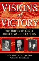 Visions of Victory: The Hopes of Eight World War II Leaders 0521852544 Book Cover