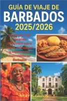 GUÍA DE VIAJE DE BARBADOS 2025/2026: "La guía completa de viaje 2025/2026 de playas, cultura, ron y experiencias inolvidables en Barbados" (Spanish Edition) B0FK2R8C8Y Book Cover