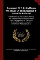 Argument of E. B. Stahlman on Behalf of the Louisville & Nashville Railroad: And Members of the Southern Railway and Steamship Association, for Relief from the Operations of the Fourth Section of the  1376271273 Book Cover