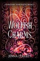 Wolfish Charms (Ever Dark, Ever Deadly) B08BW9FQ7H Book Cover