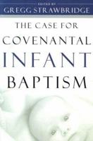 The Case for Covenantal Infant Baptism 0875525547 Book Cover